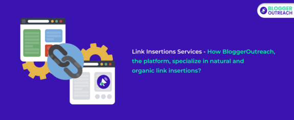 Link Insertions Services - How BloggerOutreach, The Platform, Specializing In Natural And Organic Link Insertions
